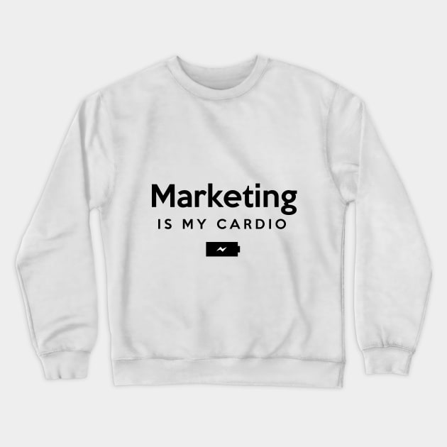 Marketing is my Cardio Crewneck Sweatshirt by Inspire Creativity